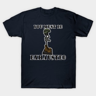 You must be exhausted T-Shirt